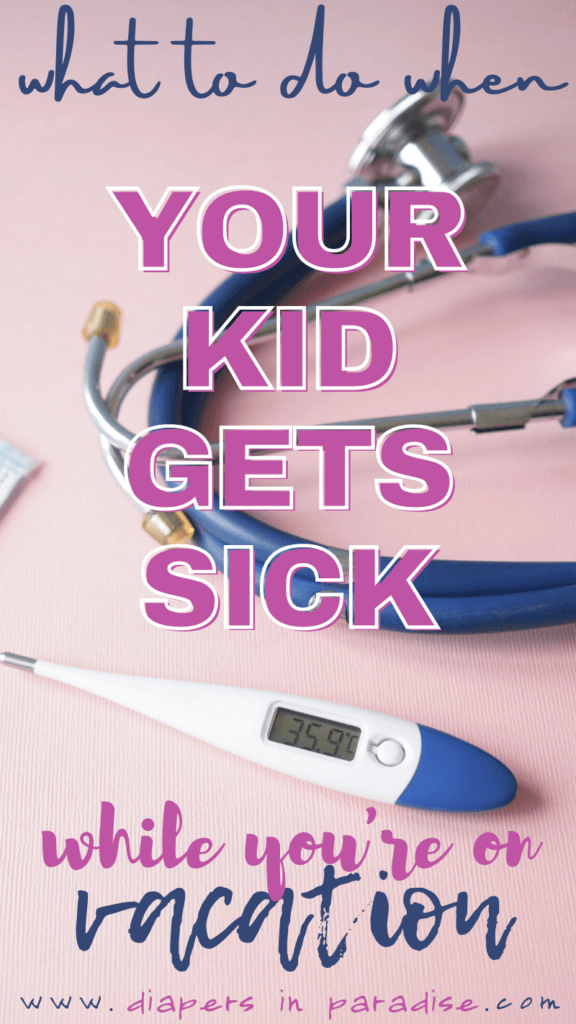 Image of thermometer and stethoscope with text overlay: what to do when your kid gets sick while you're on vacation.